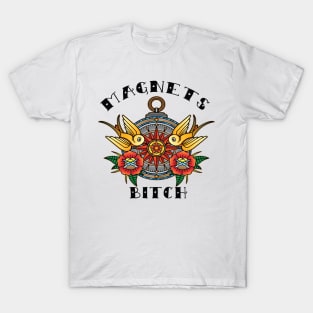 Magnets Bitch T-Shirt